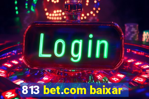 813 bet.com baixar